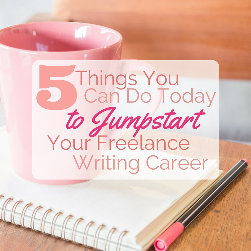 Want to become a freelance writer but feel a little overwhelmed? Here are 5 practical things you can do today to jumpstart your freelance writing career.