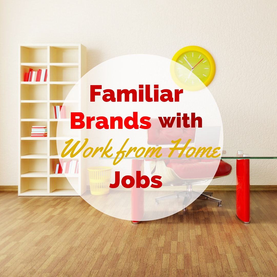 Looking for legitimate work from home jobs? Start with this list of familiar brands you already know that happen to also hire remote workers!