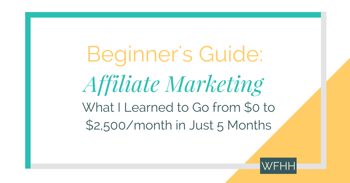 Beginner's Guide to Affiliate Marketing: $0 to $2,500 in just 5 months -- and what I learned to get there.