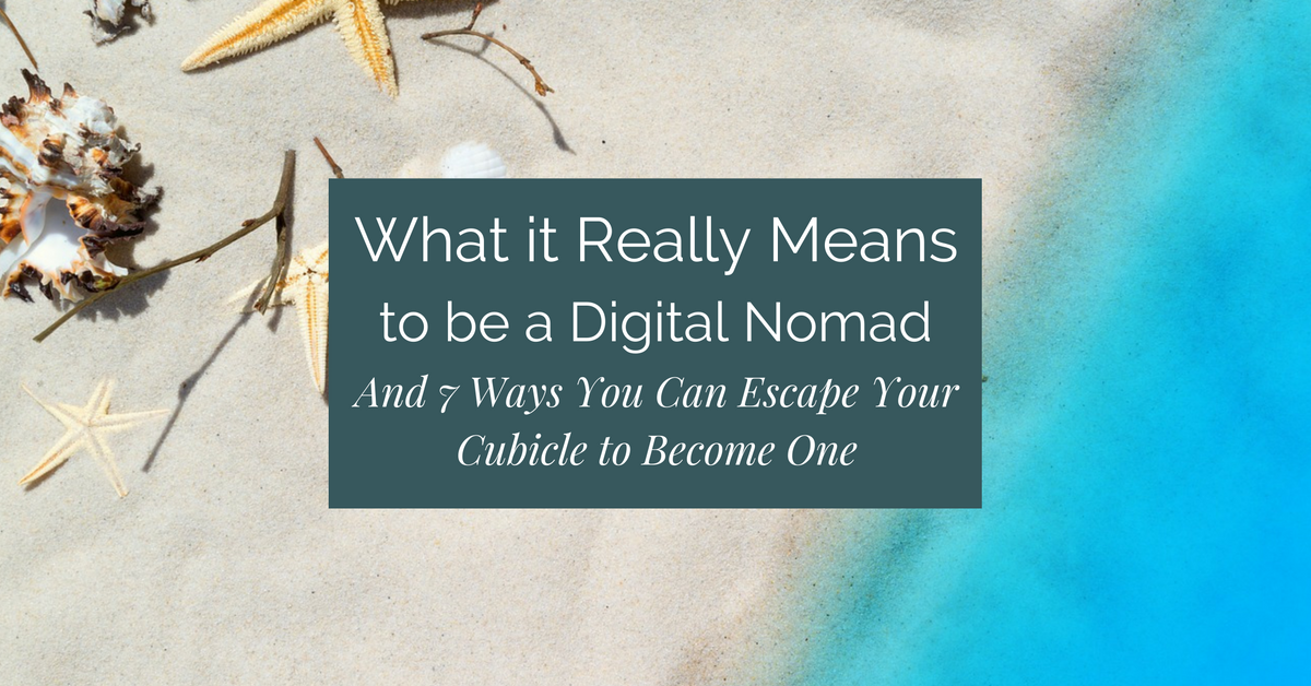 Ready to take your work with you wherever you go? First find out what it really means to be a digital nomad. Plus, 7 ways you can escape your cubicle to become one!