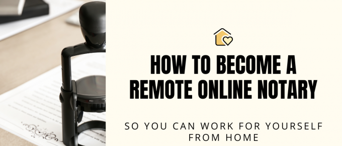 How to Become a Remote Online Notary so you can work for yourself - from home!