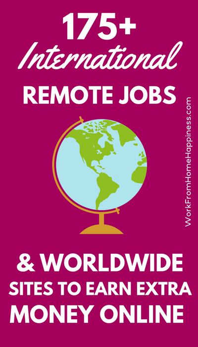 Looking for international work from home jobs? How about worldwide websites you can use to earn extra money online? This massive list of 175+ companies and sites has plenty of options to earn no matter your location. 