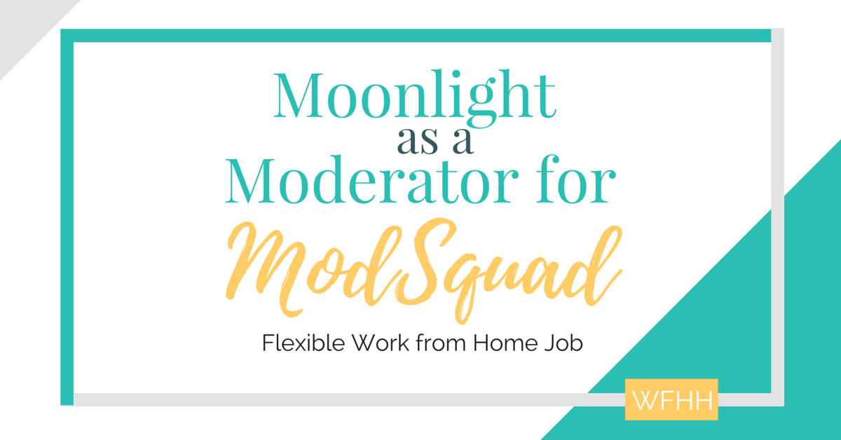 Looking for a fun way to work from home while hanging onto your day job? Moonlight from home as a moderator for ModSquad! You can work on the projects you want and schedule yourself when you have the time -- perfect for parents, students, or anyone who needs a flexible way to earn money on the side.