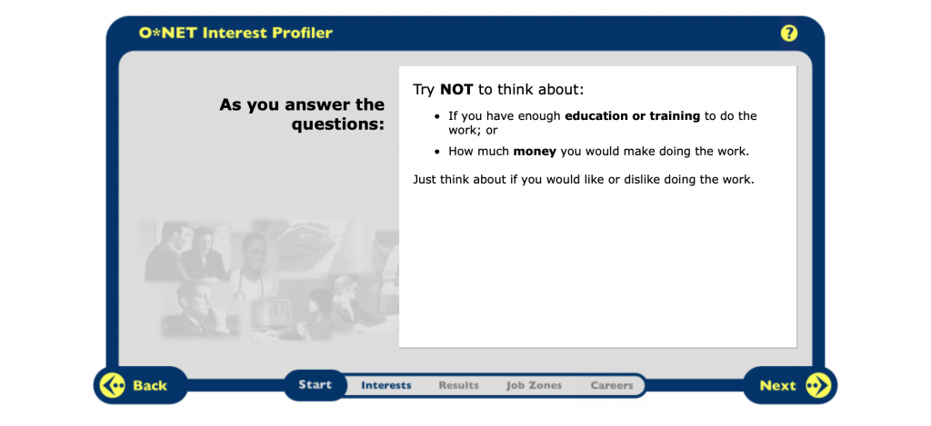 O*Net Interests Profiler to help you identify your dream job. 