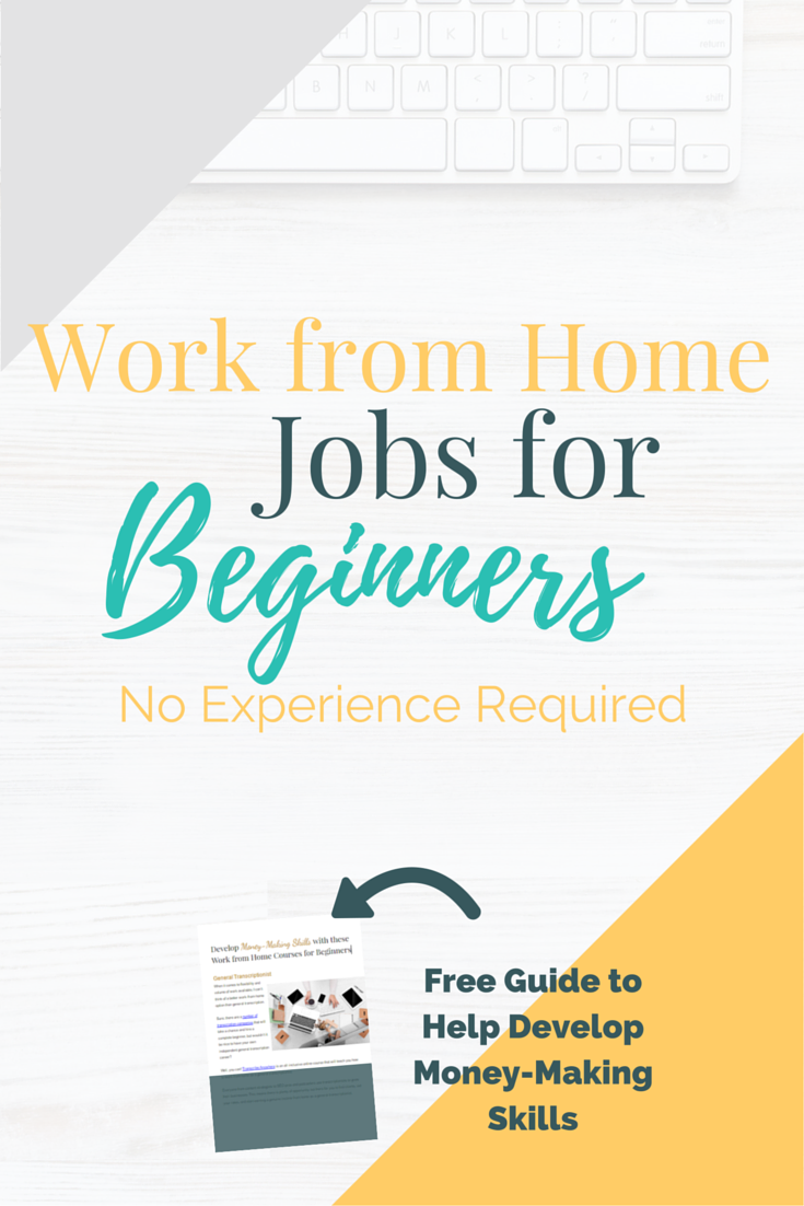 Don't let lack of experience keep you from working from home. These work from home jobs are perfect beginners -- no experience required. Plus, free guide to help you develop money-making skills!